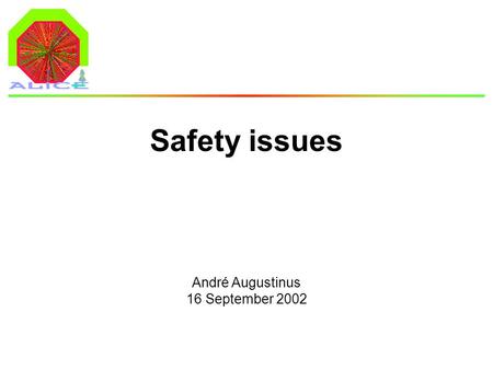 André Augustinus 16 September 2002 Safety issues.