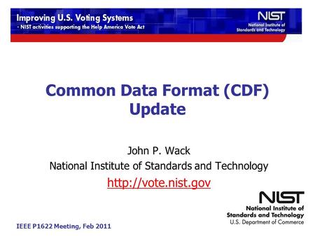 IEEE P1622 Meeting, Feb 2011 Common Data Format (CDF) Update John P. Wack National Institute of Standards and Technology
