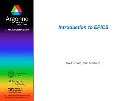 Introduction to EPICS (Ned Arnold, John Maclean).