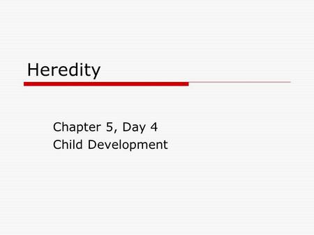 Heredity Chapter 5, Day 4 Child Development. The Basic Rules of Heredity  Heredity is the passing on, or transmission, of biological traits from parent.
