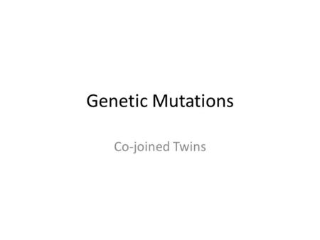 Genetic Mutations Co-joined Twins. Images Abby and Brittney Discovery Interview with the family and the girls Discovery Interview with the family and.