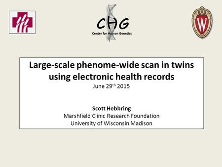 Large-scale phenome-wide scan in twins using electronic health records June 29 th 2015 Scott Hebbring Marshfield Clinic Research Foundation University.