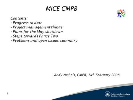 1 MICE CMPB Contents: Progress to date Project management things Plans for the May shutdown Steps towards Phase Two Problems and open issues summary Andy.