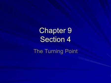 Chapter 9 Section 4 The Turning Point.