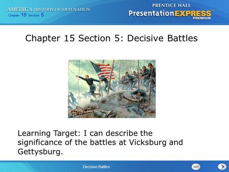 Chapter 15 Section 5 Decisive Battles Learning Target: I can describe the significance of the battles at Vicksburg and Gettysburg. Chapter 15 Section 5: