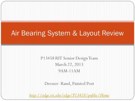 P13458 RIT Senior Design Team March 22, 2013 9AM-11AM Dresser- Rand, Painted Post  Air Bearing System & Layout.