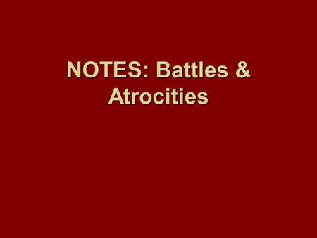 NOTES: Battles & Atrocities 1.) Fort Sumter: April 12, 1861 a.) Federal fort (owned by Union) in Charleston, SC (Confederate territory) b.) By firing.