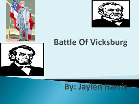There was a battle called the Battle of Vicksburg this was a important part of the civil war. This battle was fought by the South and the North. The.