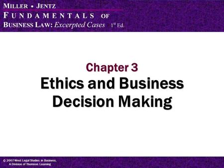 © 2007 West Legal Studies in Business, A Division of Thomson Learning Chapter 3 Ethics and Business Decision Making.