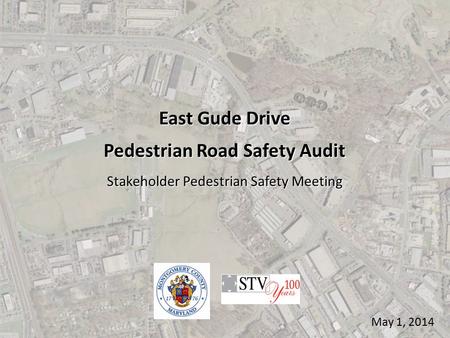 May 1, 2014 East Gude Drive Pedestrian Road Safety Audit Stakeholder Pedestrian Safety Meeting.