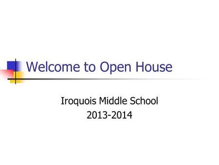 Welcome to Open House Iroquois Middle School 2013-2014.