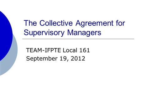 The Collective Agreement for Supervisory Managers TEAM-IFPTE Local 161 September 19, 2012.