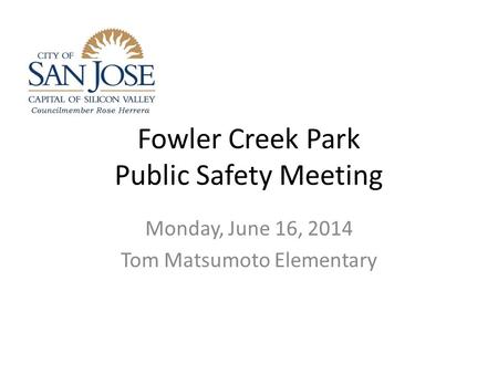 Fowler Creek Park Public Safety Meeting Monday, June 16, 2014 Tom Matsumoto Elementary.