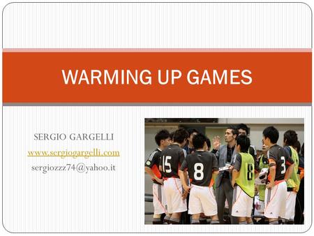 SERGIO GARGELLI  WARMING UP GAMES.