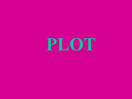 PLOT. PLOT – plan of ___________ or series of ________ in a story. action events.