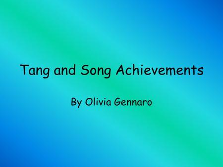 Tang and Song Achievements By Olivia Gennaro. Achievements Advances in Agriculture Advances in Agriculture Cities and Trade Cities and Trade Arts and.