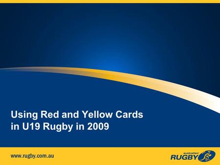 Using Red and Yellow Cards in U19 Rugby in 2009. What has changed? Red or yellow carded players can no longer be replaced A yellow card is ten minutes.