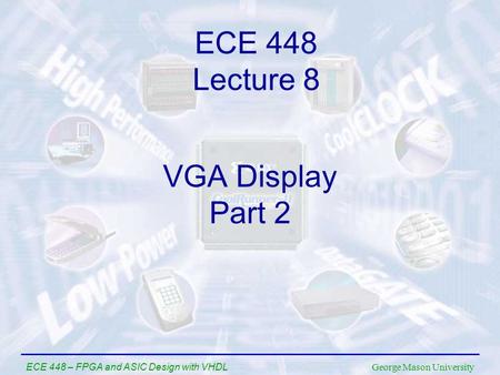 ECE 448 Lecture 8 VGA Display Part 2