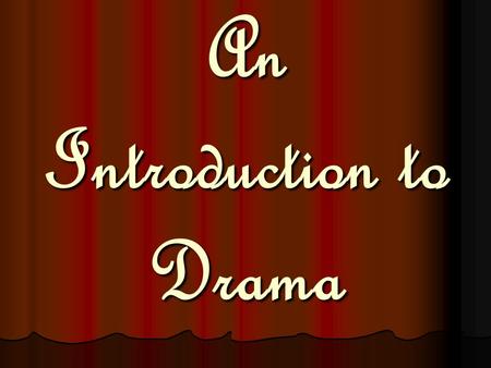 An Introduction to Drama. Drama Literature that is meant to be performed before an audience, otherwise known as a play. Literature that is meant to be.