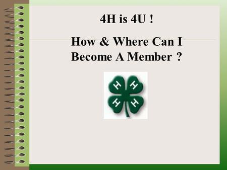 4H is 4U ! How & Where Can I Become A Member ?. What is 4-H? 4-H is a nationwide 501 C (3) non-profit educational program that focuses on the needs, interests.