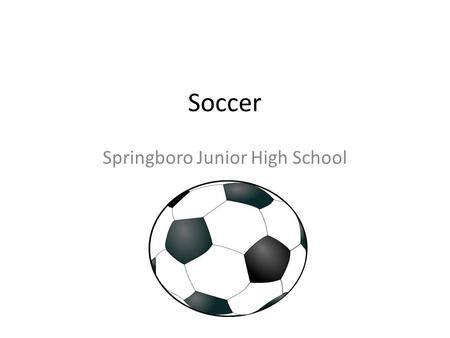 Soccer Springboro Junior High School. The Field SIDELINE ENDLINEENDLINE When the ball goes out of bounds at the sideline, the other team performs a THROW.
