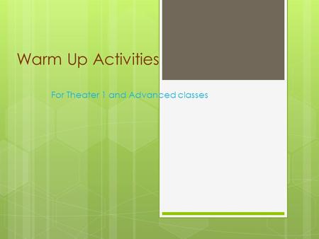 Warm Up Activities For Theater 1 and Advanced classes.