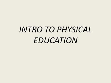 INTRO TO PHYSICAL EDUCATION. IMPORTANCE OF PHYS. ED. 1.25% of all Americans are obese. 2.Long term health can promote healthy family lifestyles.