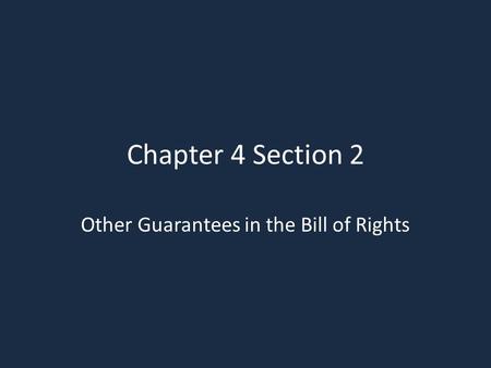 Chapter 4 Section 2 Other Guarantees in the Bill of Rights.