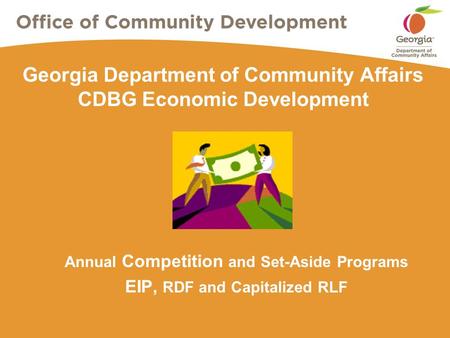 Georgia Department of Community Affairs CDBG Economic Development Annual Competition and Set-Aside Programs EIP, RDF and Capitalized RLF.