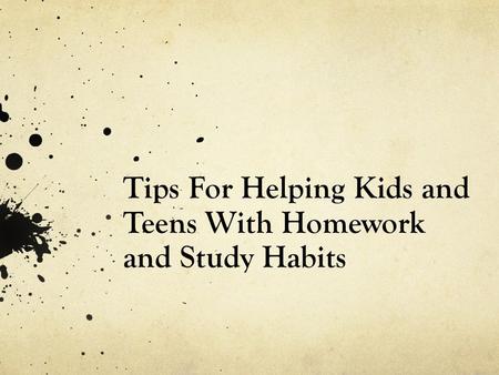 Tips For Helping Kids and Teens With Homework and Study Habits.