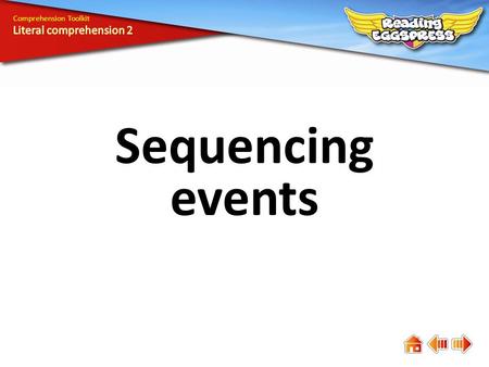 Sequencing events Comprehension Toolkit. Comprehension means understanding. The answers to some questions are easy to find, while the answers to others.