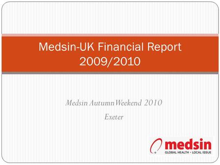 Medsin-UK Financial Report 2009/2010 Medsin Autumn Weekend 2010 Exeter.