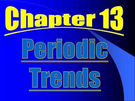 Chapter 13 Periodic Trends.