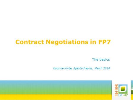 Contract Negotiations in FP7 The basics Koos de Korte, Agentschap NL, March 2010.