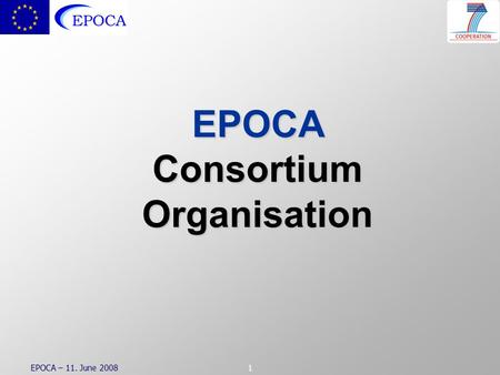 EPOCA – 11. June 20081 EPOCAConsortiumOrganisation.