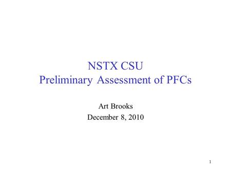 NSTX CSU Preliminary Assessment of PFCs Art Brooks December 8, 2010 1.