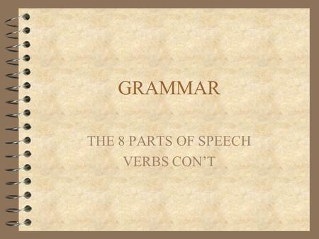GRAMMAR THE 8 PARTS OF SPEECH VERBS CON’T. VERBS 4 Pick out the verb phrases in the following sentences. Watch for the helping verbs. 4 I can understand.