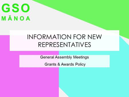 INFORMATION FOR NEW REPRESENTATIVES General Assembly Meetings Grants & Awards Policy.