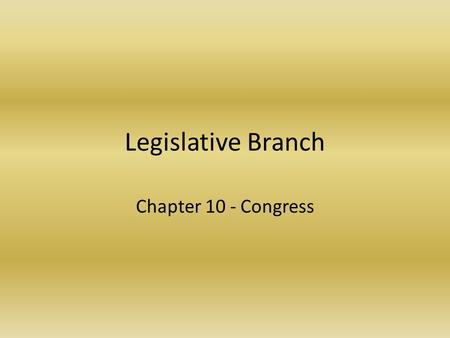 Legislative Branch Chapter 10 - Congress. The National Legislature Article I of the Constitution – Established a bicameral legislature – Houses in the.