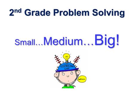 2 nd Grade Problem Solving Small… Medium… Big!. Raindrop Size Problems Small size problems Problems that kids can handle on their own Talking, listening,