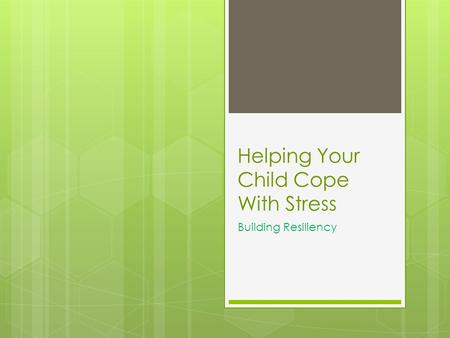 Helping Your Child Cope With Stress Building Resiliency.