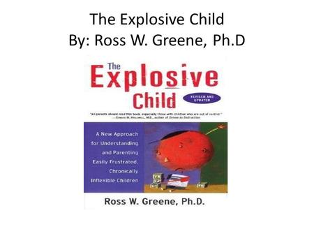 The Explosive Child By: Ross W. Greene, Ph.D. Lagging Skills Bailey Eisinger.