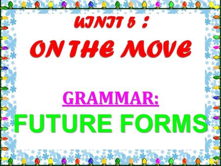 GRAMMAR: FUTURE FORMS FormsUseExercises Positive and Negative A. F uture forms I He They ‘ll won’t help you. watch TV tonight. I’m (not) She’s (not)