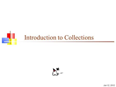 Jan 12, 2012 Introduction to Collections. 2 Collections A collection is a structured group of objects Java 1.2 introduced the Collections Framework Collections.