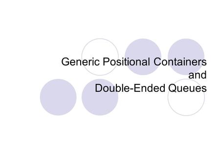 Generic Positional Containers and Double-Ended Queues.