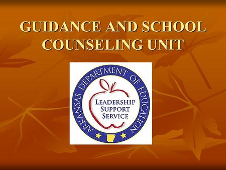 GUIDANCE AND SCHOOL COUNSELING UNIT. It Is the Law ACT 908 of 1991 Revised 1997, 1999, 2003, 2005, 2007 “Public School Student Services ACT” Ark. Code.