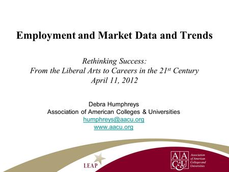 Debra Humphreys Association of American Colleges & Universities  Employment and Market Data and Trends Rethinking Success: