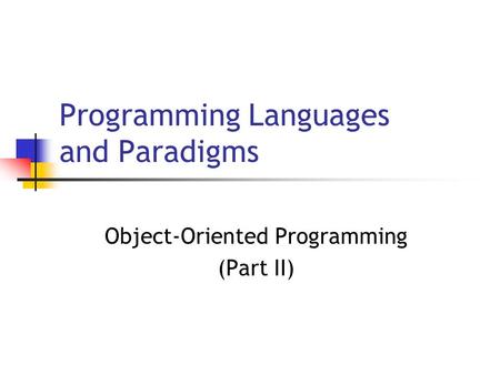 Programming Languages and Paradigms Object-Oriented Programming (Part II)