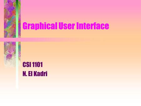 Graphical User Interface CSI 1101 N. El Kadri. Plan - agenda Graphical components Model-View-Controller Observer/Observable.
