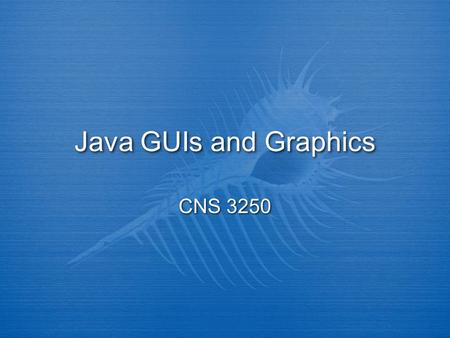 Java GUIs and Graphics CNS 3250. Outline  Introduction  Events  Components  Layout managers  Drawing  Introduction  Events  Components  Layout.